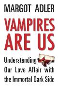 Vampires Are Us Understanding Our Love Affair with the Immortal Dark Side