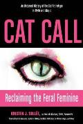 Cat Call: Reclaiming the Feral Feminine (An Untamed History of the Cat Archetype in Myth and Magic)