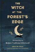 Witch at the Forests Edge Thirteen Keys to Modern Traditional Witchcraft