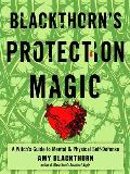 Blackthorns Protection Magic A Witchs Guide to Mental & Physical Self Defense