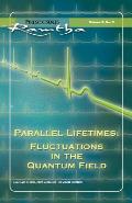 Parallel Lifetimes: Fluctuations in the Quantum Field: Fireside Series Volume 3 No. 3