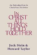 In Christ All Things Hold Together: An Introduction to Christian Doctrine