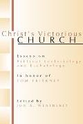 Christ's Victorious Church: Essays on Biblical Ecclesiology and Eschatology in Honor of Tom Friskney