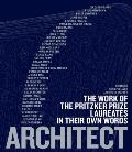 Architect The Work of The Pritzker Prize Laureates in Their Own Words