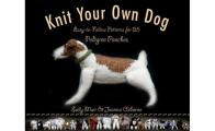 Knit Your Own Dog Easy To Follow Patterns for 25 Pedigree Pooches