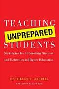 Teaching Unprepared Students Strategies for Promoting Success & Retention in Higher Education
