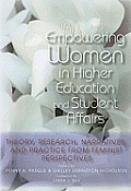 Empowering Women in Higher Education and Student Affairs: Theory, Research, Narratives, and Practice from Feminist Perspectives
