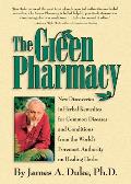Green Pharmacy New Discoveries in Herbal Remedies for Common Diseases & Conditions from the Worlds Foremost Authority on Healing H