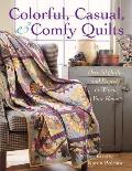 Colorful Casual & Comfy Quilts Over 20 Quilts & Projects to Warm Your Home