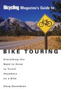 Bicycling Magazines Guide to Bike Touring Everything You Need to Know to Travel Anywhere on a Bike