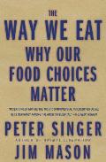 Way We Eat Why Our Food Choices Matter