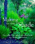 Making the Most of Shade How to Plan Plant & Grow a Fabulous Garden That Lightens Up the Shadows