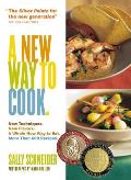 New Way To Cook New Techniques New Flavors a Whole New Way to Eat More Than 600 Recipes