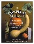 Compleat Squash A Passionate Growers Guide to Pumpkins Squashes & Gourds