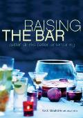 Raising the Bar Better Drinks Better Entertaining