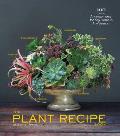 Plant Recipe Book 100 Living Arrangements for Any Home in Any Season