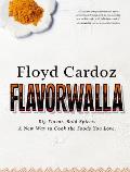 Floyd Cardoz: Flavorwalla: Big Flavor. Bold Spices. a New Way to Cook the Foods You Love.