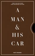 Man & His Car Iconic Cars & Stories from the Men Who Love Them