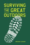 Surviving the Great Outdoors Everything You Need to Know Before Heading into the Wild & How to Get Back in One Piece