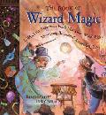 Book Of Wizard Magic In Which The Apprentice Finds Spells Potions Fantastic Tales & 50 Enchanting Things to Make