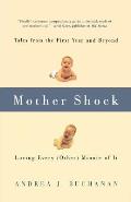 Mother Shock: Tales from the First Year and Beyond -- Loving Every (Other) Minute of It