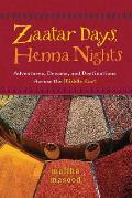 Zaatar Days Henna Nights Adventures Dreams & Destinations Across the Middle East