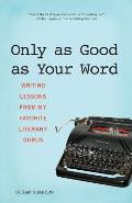 Only as Good as Your Word Writing Lessons from My Favorite Literary Gurus