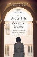 Under This Beautiful Dome: A Senator, a Journalist, and the Politics of Gay Love in America