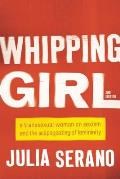 Whipping Girl: A Transsexual Woman on Sexism and the Scapegoating of Femininity, 2nd Edition
