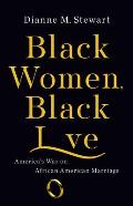 Black Women Black Love Americas War on African American Marriage