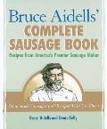 Bruce Aidells Complete Sausage Book Recipes from Americas Premier Sausage Maker