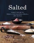 Salted A Manifesto on the Worlds Most Essential Mineral With Recipes