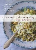 Super Natural Every Day Well Loved Recipes from My Whole Foods Kitchen