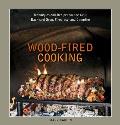 Wood Fired Cooking Techniques & Recipes for the Grill Backyard Oven Fireplace & Campfire