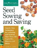 Seed Sowing & Saving Step By Step Techniques for Collecting & Growing More Than 100 Vegetables Flowers & Herbs