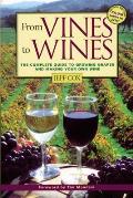 From Vines to Wines The Complete Guide to Growing Grapes & Making Your Own Wine