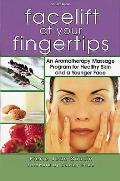 Facelift at Your Fingertips An Aromatherapy Massage Program for Healthy Skin & a Younger Face