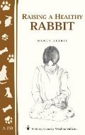 Raising a Healthy Rabbit: Storey's Country Wisdom Bulletin A-259