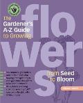 Gardeners A Z Guide to Growing Flowers from Seed to Bloom