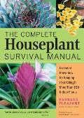 Complete Houseplant Survival Manual Essential Gardening Know How for Keeping Not Killing More Than 160 Indoor Plants