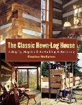 Classic Hewn Log House A Step By Step Guide to Building & Restoring