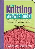 Knitting Answer Book Solutions to Every Problem Youll Ever Face Answers to Every Question Youll Ever Ask