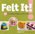 Felt It 20 Fun & Fabulous Projects to Knit & Felt