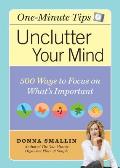 One Minute Tips Unclutter Your Mind 500 Tips for Focusing on Whats Important