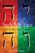 Seek My Face Jewish Mystical Theology