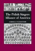 The Polish Singers Alliance of America 1888-1998: Choral Patriotism