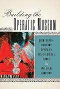 Building the Operatic Museum: Eighteenth-Century Opera in Fin-De-Si?cle Paris