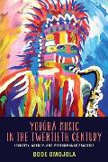 Yor?b? Music in the Twentieth Century: Identity, Agency, and Performance Practice [With CD (Audio)]