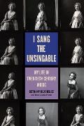 I Sang the Unsingable: My Life in Twentieth-Century Music