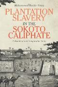Plantation Slavery in the Sokoto Caliphate: A Historical and Comparative Study